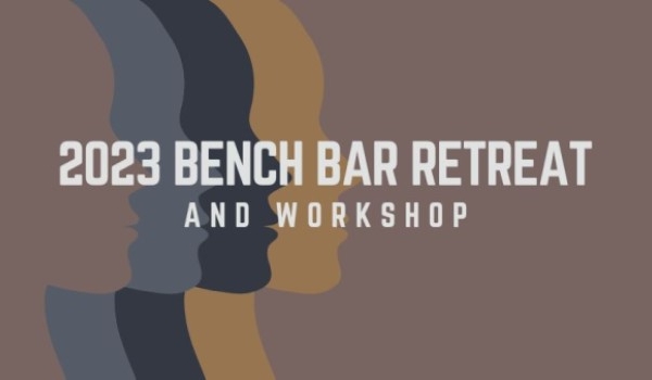 2023 Bench Bar Retreat and Workshop